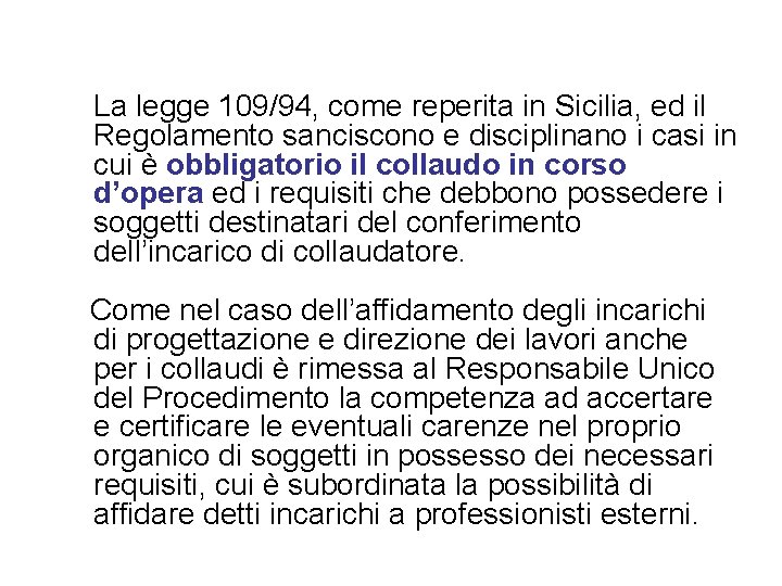 La legge 109/94, come reperita in Sicilia, ed il Regolamento sanciscono e disciplinano i