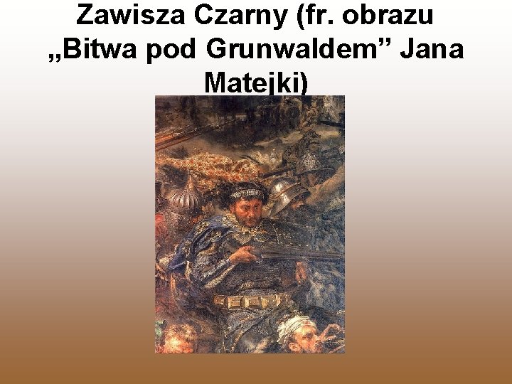 Zawisza Czarny (fr. obrazu „Bitwa pod Grunwaldem” Jana Matejki) 