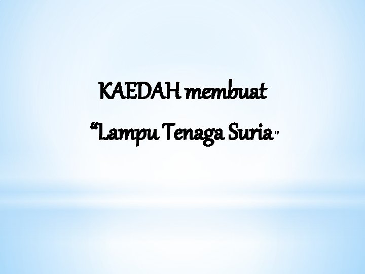 KAEDAH membuat “Lampu Tenaga Suria” 