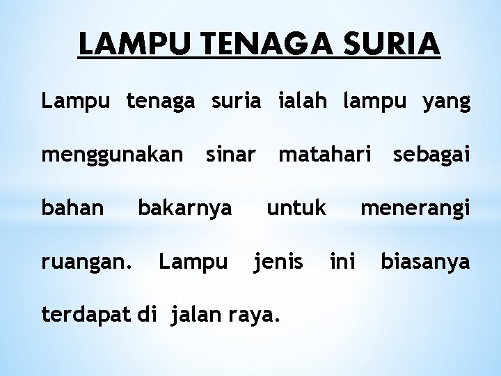 LAMPU TENAGA SURIA Lampu tenaga suria ialah lampu yang menggunakan sinar matahari sebagai bahan