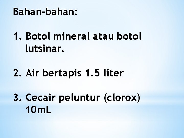 Bahan-bahan: 1. Botol mineral atau botol lutsinar. 2. Air bertapis 1. 5 liter 3.