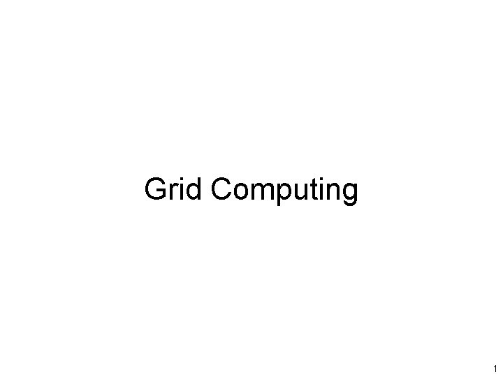 Grid Computing 1 