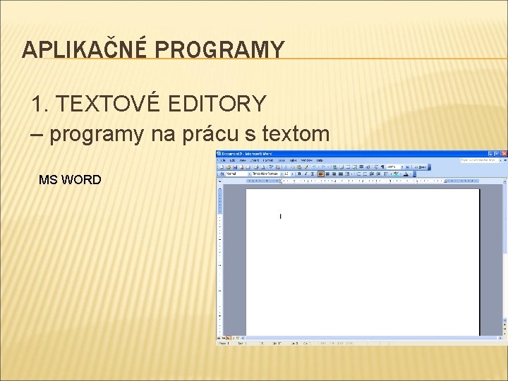 APLIKAČNÉ PROGRAMY 1. TEXTOVÉ EDITORY – programy na prácu s textom MS WORD 