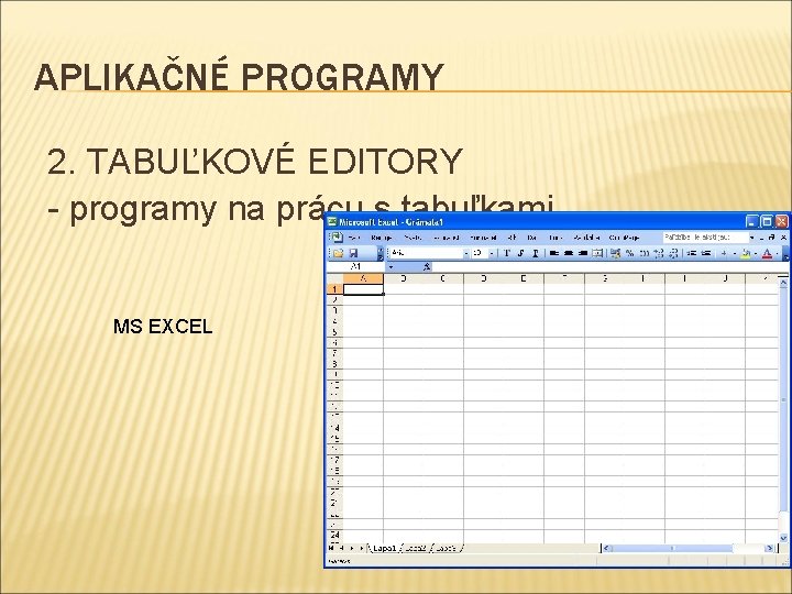 APLIKAČNÉ PROGRAMY 2. TABUĽKOVÉ EDITORY - programy na prácu s tabuľkami MS EXCEL 