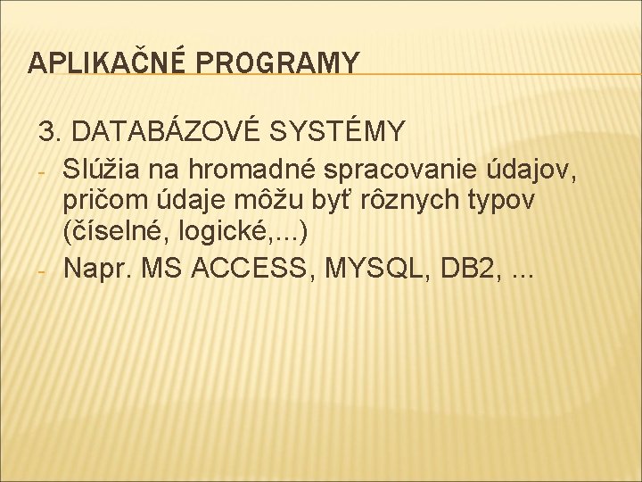 APLIKAČNÉ PROGRAMY 3. DATABÁZOVÉ SYSTÉMY - Slúžia na hromadné spracovanie údajov, pričom údaje môžu