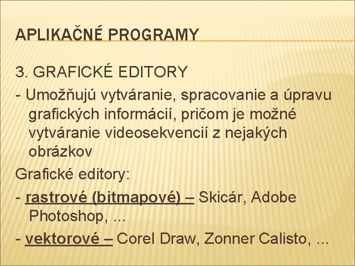 APLIKAČNÉ PROGRAMY 3. GRAFICKÉ EDITORY - Umožňujú vytváranie, spracovanie a úpravu grafických informácií, pričom