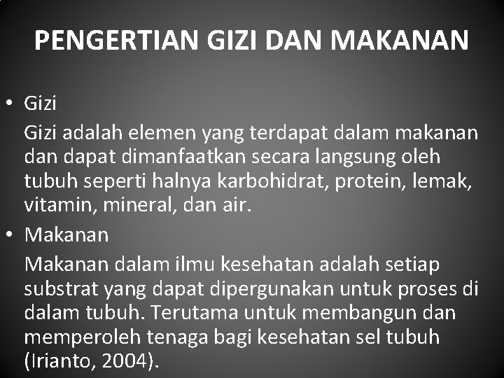 PENGERTIAN GIZI DAN MAKANAN • Gizi adalah elemen yang terdapat dalam makanan dapat dimanfaatkan