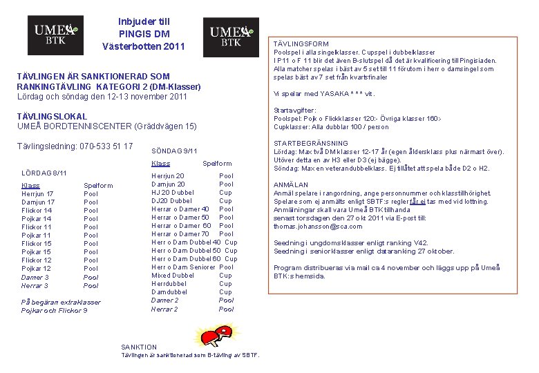 Inbjuder till PINGIS DM Västerbotten 2011 TÄVLINGSFORM Poolspel i alla singelklasser. Cupspel i dubbelklasser