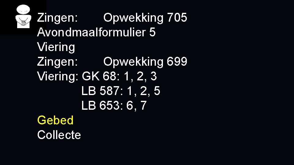 Zingen: Opwekking 705 Avondmaalformulier 5 Viering Zingen: Opwekking 699 Viering: GK 68: 1, 2,