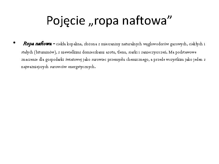 Pojęcie „ropa naftowa” • Ropa naftowa - ciekła kopalina, złożona z mieszaniny naturalnych węglowodorów
