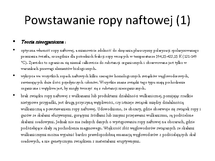 Powstawanie ropy naftowej (1) • Teoria nieorganiczna : • • optyczna własność ropy naftowej,