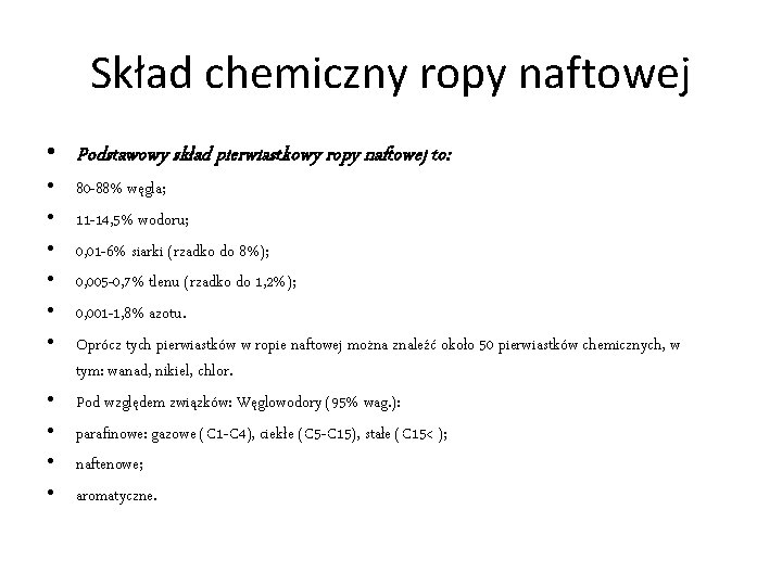 Skład chemiczny ropy naftowej • Podstawowy skład pierwiastkowy ropy naftowej to: • • •