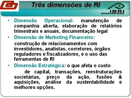 Três dimensões de RI • Dimensão Operacional: manutenção de companhia aberta, elaboração de relatórios