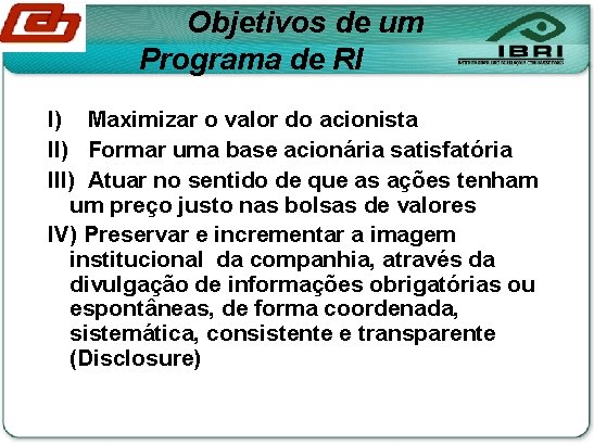 Objetivos de um Programa de RI I) Maximizar o valor do acionista II) Formar