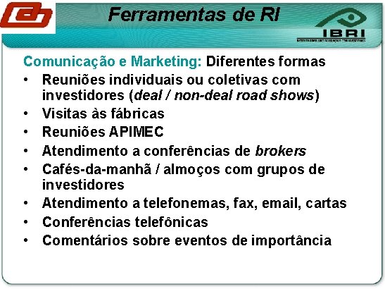 Ferramentas de RI Comunicação e Marketing: Diferentes formas • Reuniões individuais ou coletivas com
