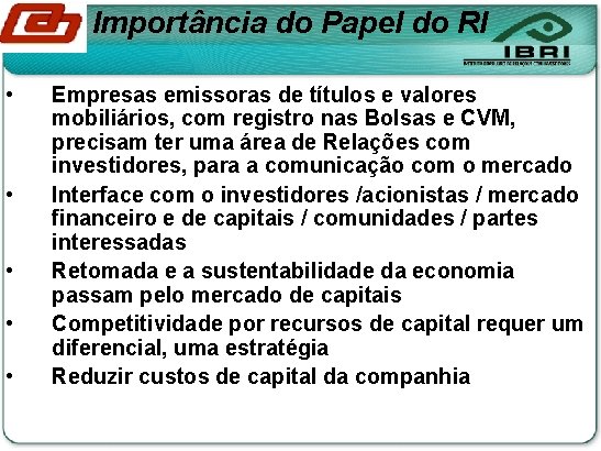 Importância do Papel do RI • • • Empresas emissoras de títulos e valores