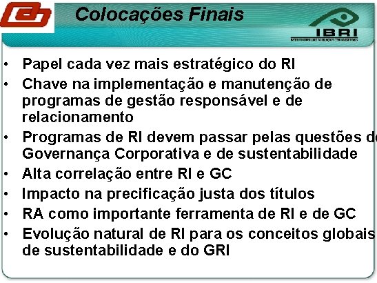 Colocações Finais • Papel cada vez mais estratégico do RI • Chave na implementação