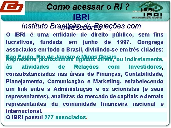 Como acessar o RI ? IBRI Instituto Brasileiro de Relações com Investidores O IBRI