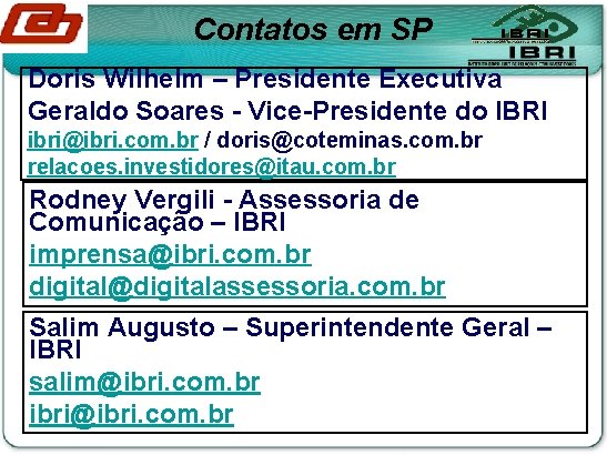 Contatos em SP Doris Wilhelm – Presidente Executiva Geraldo Soares - Vice-Presidente do IBRI