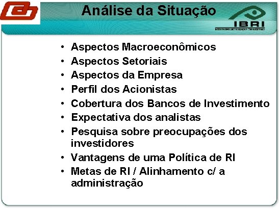 Análise da Situação • • Aspectos Macroeconômicos Aspectos Setoriais Aspectos da Empresa Perfil dos