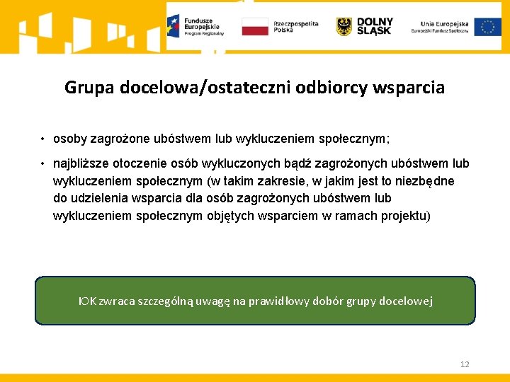 Grupa docelowa/ostateczni odbiorcy wsparcia • osoby zagrożone ubóstwem lub wykluczeniem społecznym; • najbliższe otoczenie