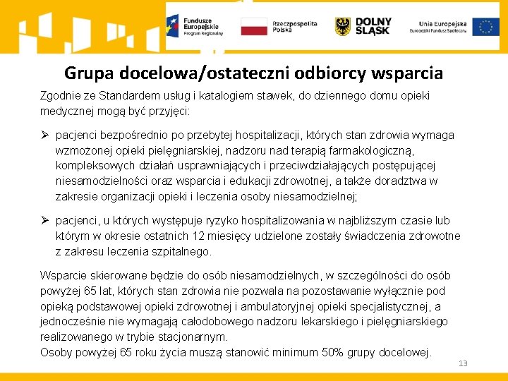 Grupa docelowa/ostateczni odbiorcy wsparcia Zgodnie ze Standardem usług i katalogiem stawek, do dziennego domu