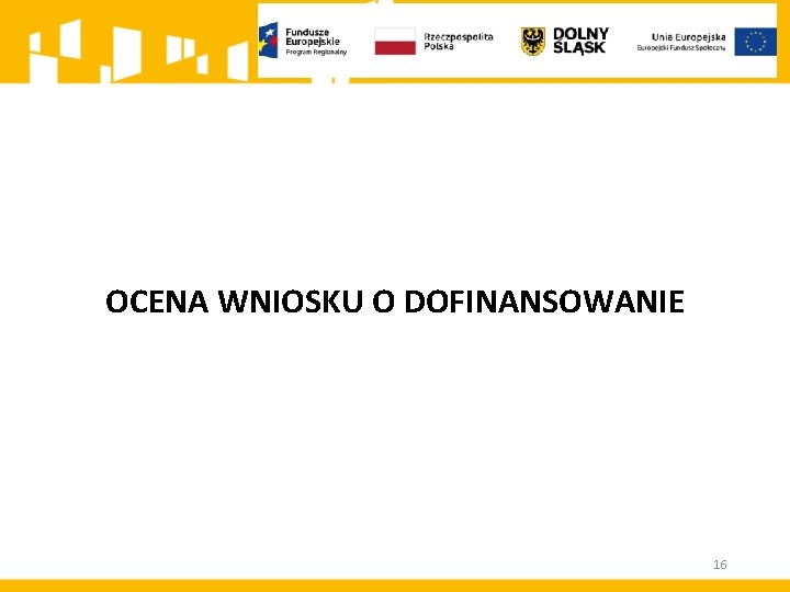 OCENA WNIOSKU O DOFINANSOWANIE 16 