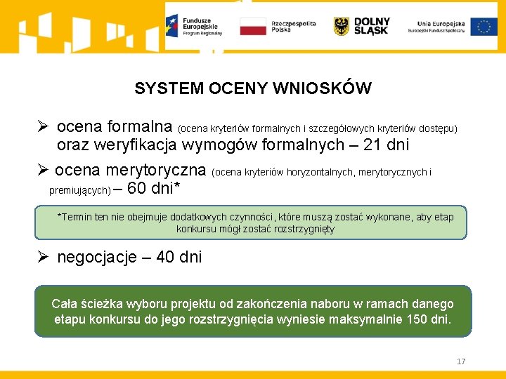 SYSTEM OCENY WNIOSKÓW Ø ocena formalna (ocena kryteriów formalnych i szczegółowych kryteriów dostępu) oraz