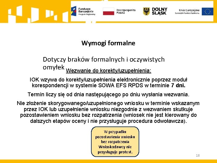 Wymogi formalne Dotyczy braków formalnych i oczywistych omyłek Wezwanie do korekty/uzupełnienia: IOK wzywa do