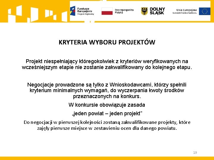 KRYTERIA WYBORU PROJEKTÓW Projekt niespełniający któregokolwiek z kryteriów weryfikowanych na wcześniejszym etapie nie zostanie