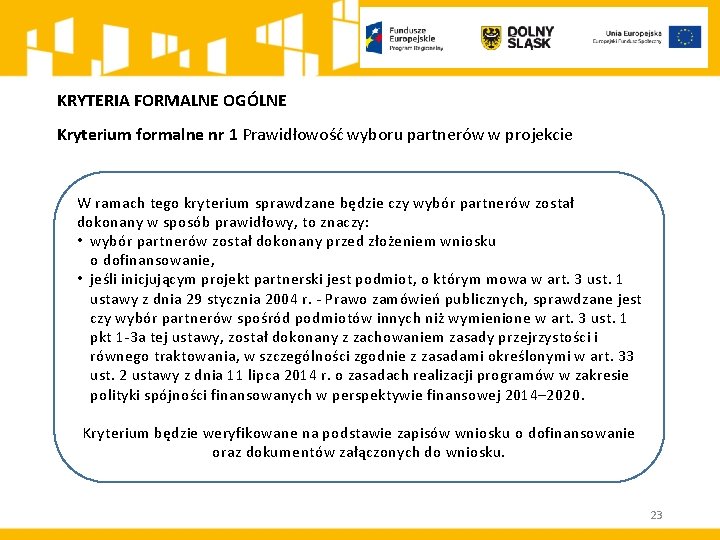 KRYTERIA FORMALNE OGÓLNE Kryterium formalne nr 1 Prawidłowość wyboru partnerów w projekcie W ramach