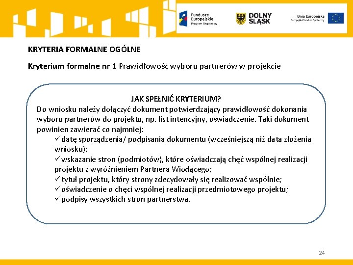 KRYTERIA FORMALNE OGÓLNE Kryterium formalne nr 1 Prawidłowość wyboru partnerów w projekcie JAK SPEŁNIĆ