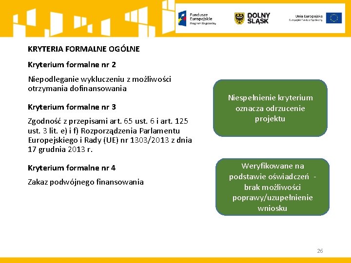 KRYTERIA FORMALNE OGÓLNE Kryterium formalne nr 2 Niepodleganie wykluczeniu z możliwości otrzymania dofinansowania Kryterium