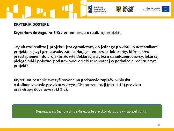 KRYTERIA DOSTĘPU Kryterium dostępu nr 3 Kryterium obszaru realizacji projektu Czy obszar realizacji projektu