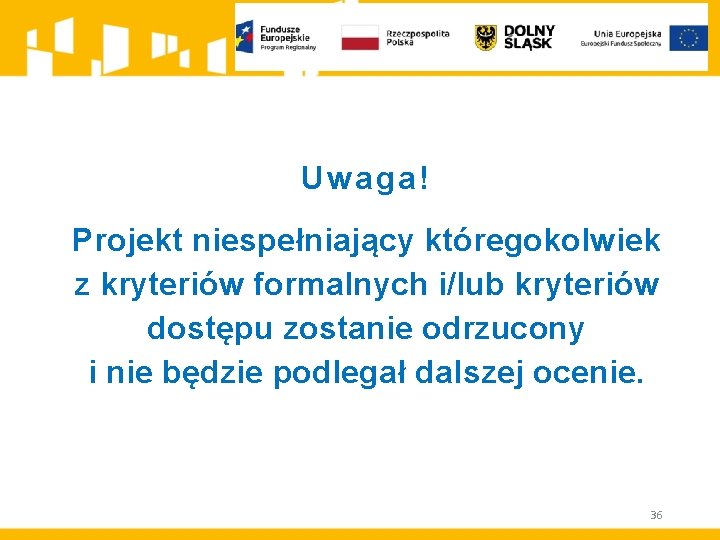 Uwaga! Projekt niespełniający któregokolwiek z kryteriów formalnych i/lub kryteriów dostępu zostanie odrzucony i nie