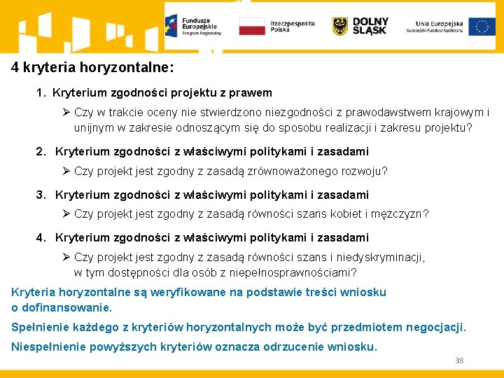 4 kryteria horyzontalne: 1. Kryterium zgodności projektu z prawem Ø Czy w trakcie oceny