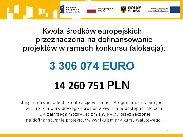 Kwota środków europejskich przeznaczona na dofinansowanie projektów w ramach konkursu (alokacja): 3 306 074