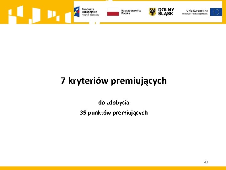 7 kryteriów premiujących do zdobycia 35 punktów premiujących 43 