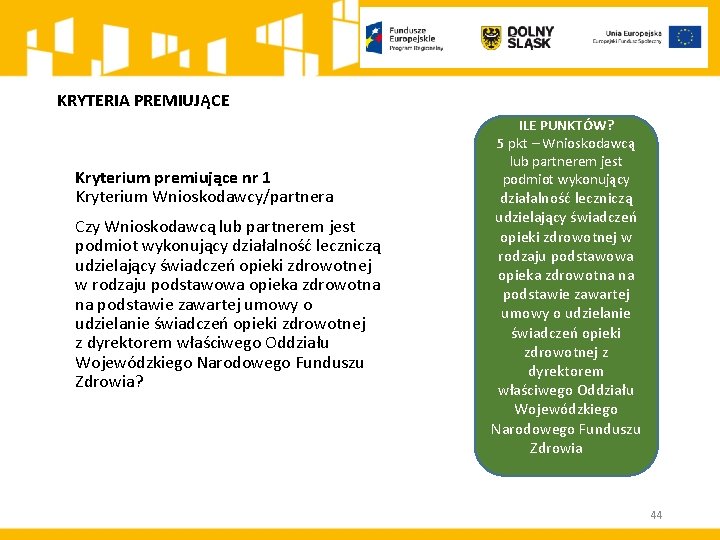 KRYTERIA PREMIUJĄCE Kryterium premiujące nr 1 Kryterium Wnioskodawcy/partnera Czy Wnioskodawcą lub partnerem jest podmiot