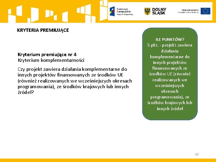 KRYTERIA PREMIUJĄCE ILE PUNKTÓW? Kryterium premiujące nr 4 Kryterium komplementarności Czy projekt zawiera działania