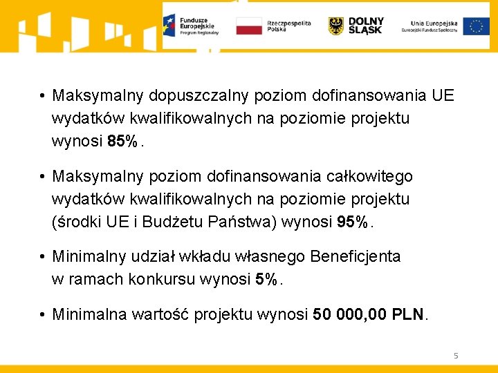  • Maksymalny dopuszczalny poziom dofinansowania UE wydatków kwalifikowalnych na poziomie projektu wynosi 85%.