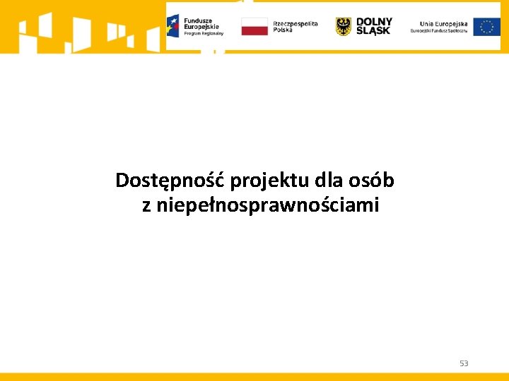 Dostępność projektu dla osób z niepełnosprawnościami 53 