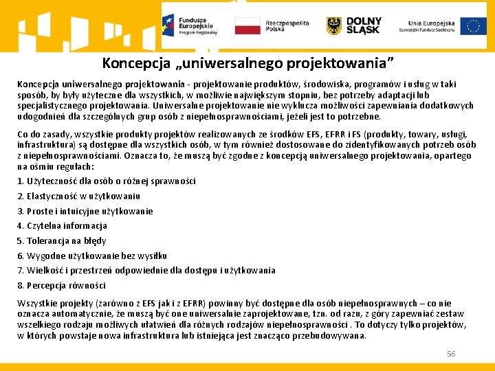 Koncepcja „uniwersalnego projektowania” Koncepcja uniwersalnego projektowania - projektowanie produktów, środowiska, programów i usług w