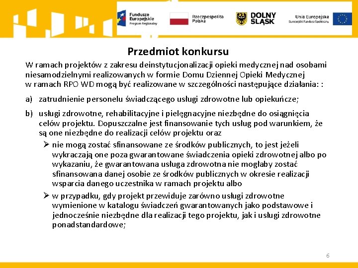 Przedmiot konkursu W ramach projektów z zakresu deinstytucjonalizacji opieki medycznej nad osobami niesamodzielnymi realizowanych