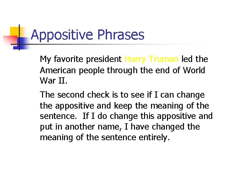Appositive Phrases My favorite president Harry Truman led the American people through the end