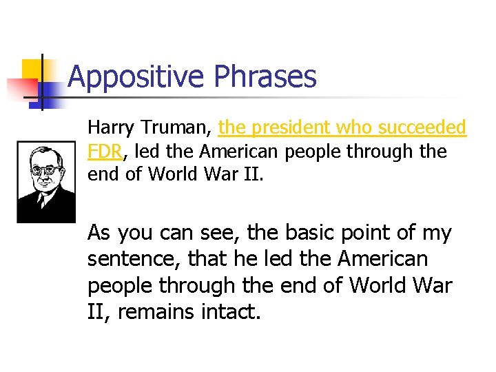 Appositive Phrases Harry Truman, the president who succeeded FDR, led the American people through