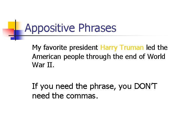 Appositive Phrases My favorite president Harry Truman led the American people through the end Appositive Phrases My favorite president Harry Truman led the American people through the end