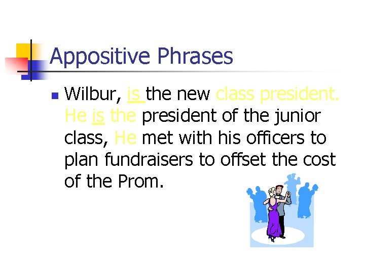 Appositive Phrases n Wilbur, is the new class president. He is the president of