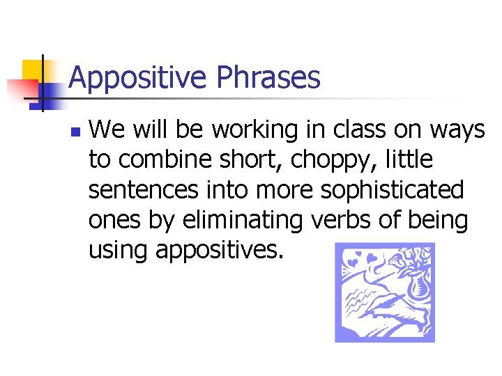 Appositive Phrases n We will be working in class on ways to combine short, Appositive Phrases n We will be working in class on ways to combine short,
