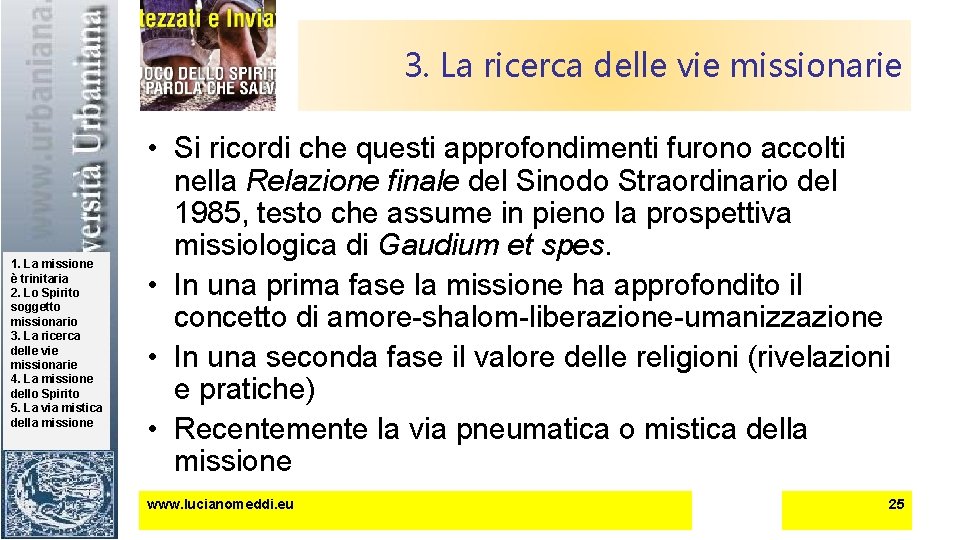 3. La ricerca delle vie missionarie 1. La missione è trinitaria 2. Lo Spirito